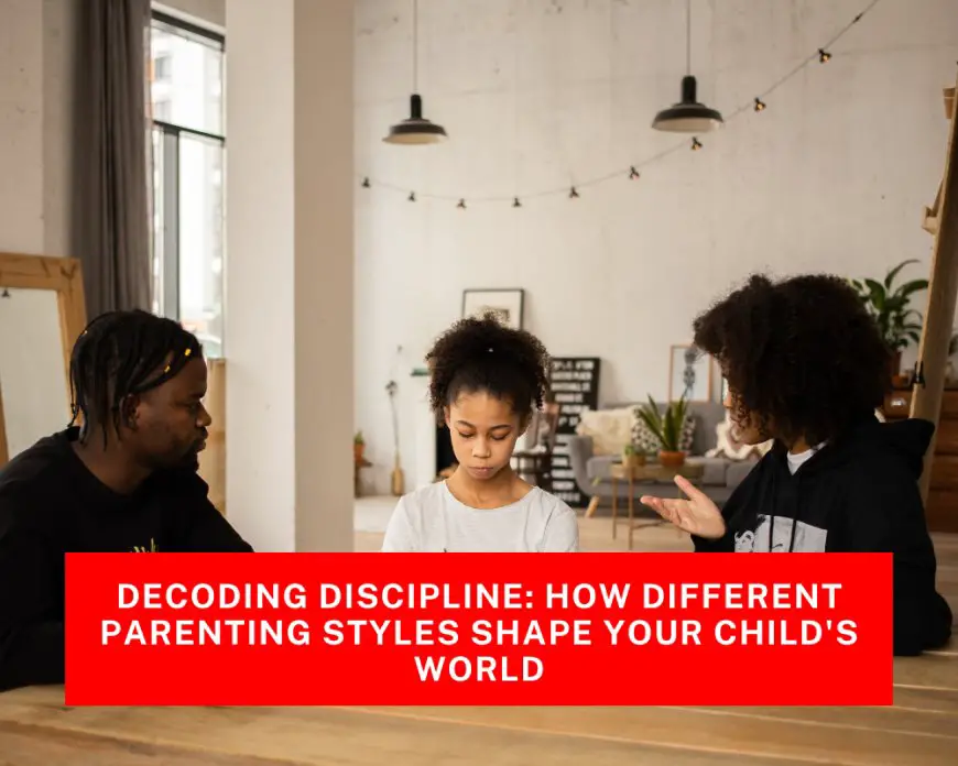 Decoding Discipline: How Different Parenting Styles Shape Your Child's World