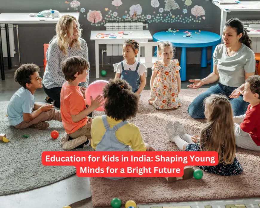 Education for Kids in India: Shaping Young Minds for a Bright Future