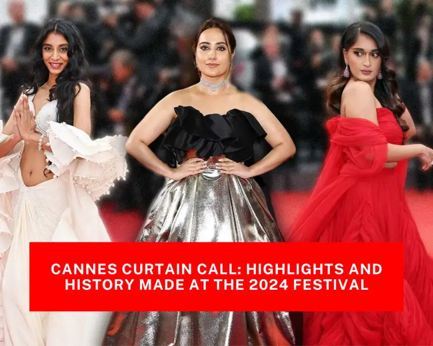 Cannes Curtain Call: Highlights and History Made at the 2024 Festival